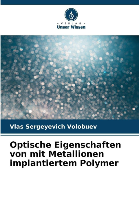 Libro Optische Eigenschaften von mit Metallionen implantiertem Polymer Vlas Sergeyevich Volobuev