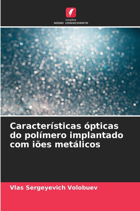 Libro Características ópticas do polímero implantado com iões metálicos Vlas Sergeyevich Volobuev