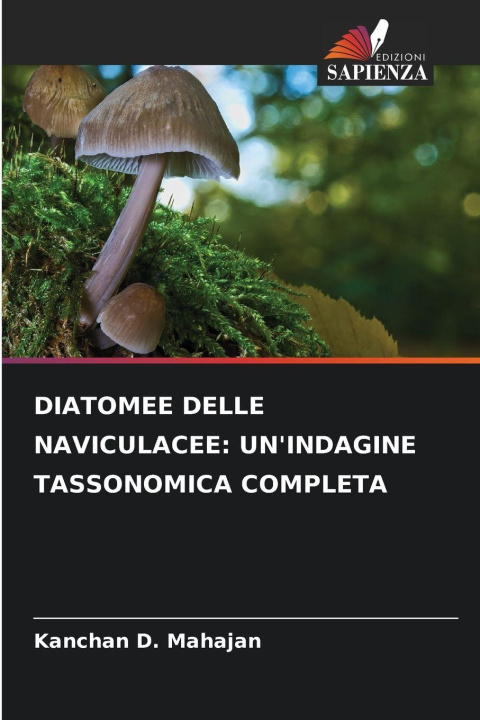 Kniha DIATOMEE DELLE NAVICULACEE: UN'INDAGINE TASSONOMICA COMPLETA Kanchan D. Mahajan