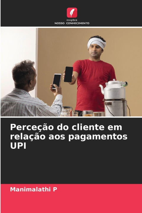 Libro Perceção do cliente em relação aos pagamentos UPI Manimalathi P