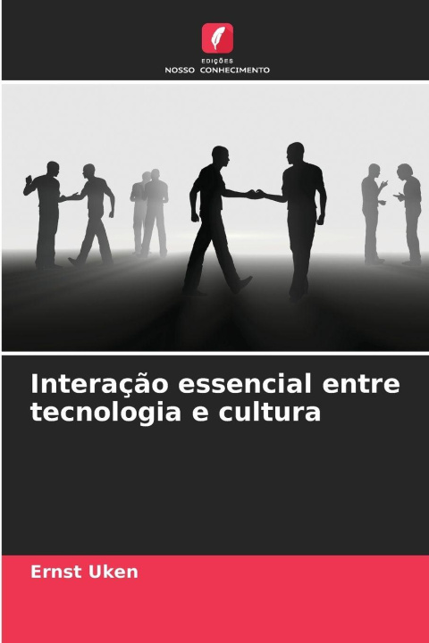 Kniha Interação essencial entre tecnologia e cultura Ernst Uken