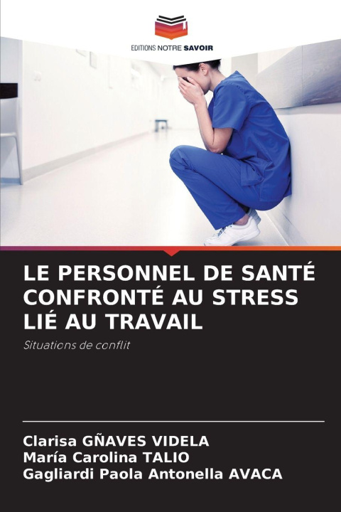 Libro LE PERSONNEL DE SANTÉ CONFRONTÉ AU STRESS LIÉ AU TRAVAIL Maria Carolina Talio