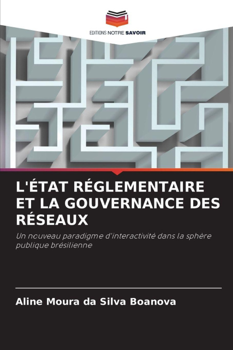 Libro L'ÉTAT RÉGLEMENTAIRE ET LA GOUVERNANCE DES RÉSEAUX Aline Moura da Silva Boanova