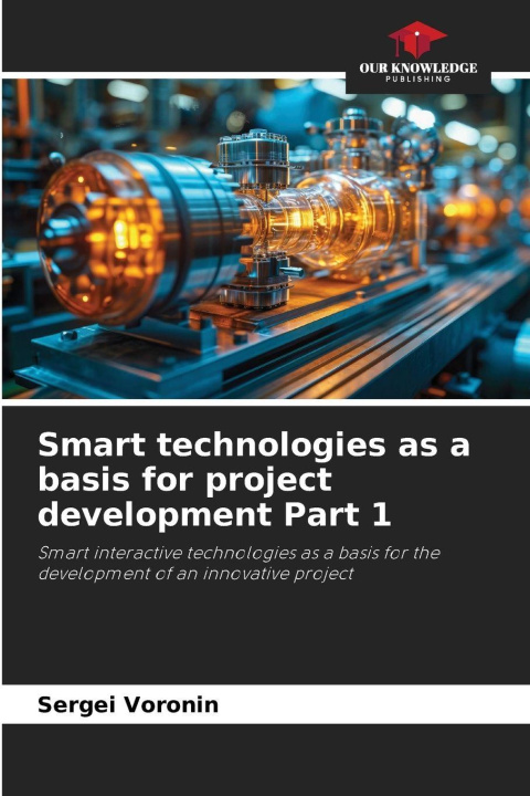 Knjiga Smart technologies as a basis for project development Part 1 Sergei Voronin