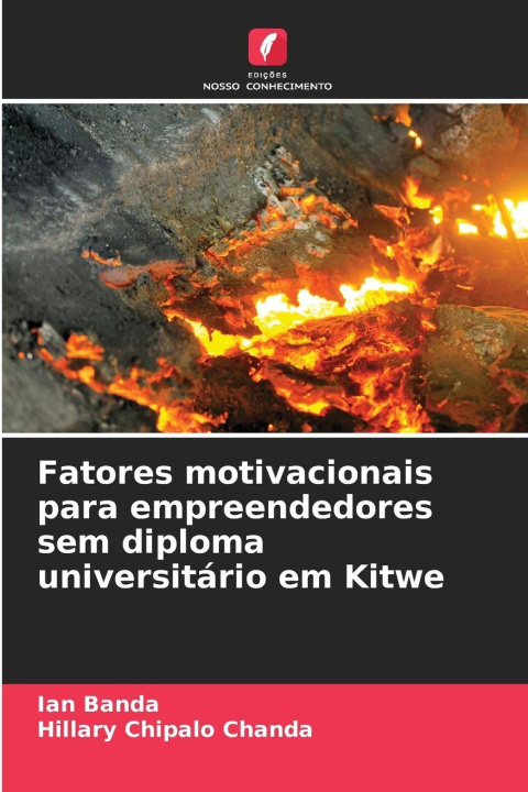 Kniha Fatores motivacionais para empreendedores sem diploma universitário em Kitwe Hillary Chipalo Chanda
