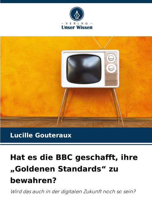 Libro Hat es die BBC geschafft, ihre "Goldenen Standards" zu bewahren? Lucille Gouteraux