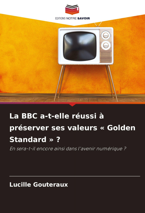 Libro La BBC a-t-elle réussi à préserver ses valeurs ' Golden Standard ' ? Lucille Gouteraux