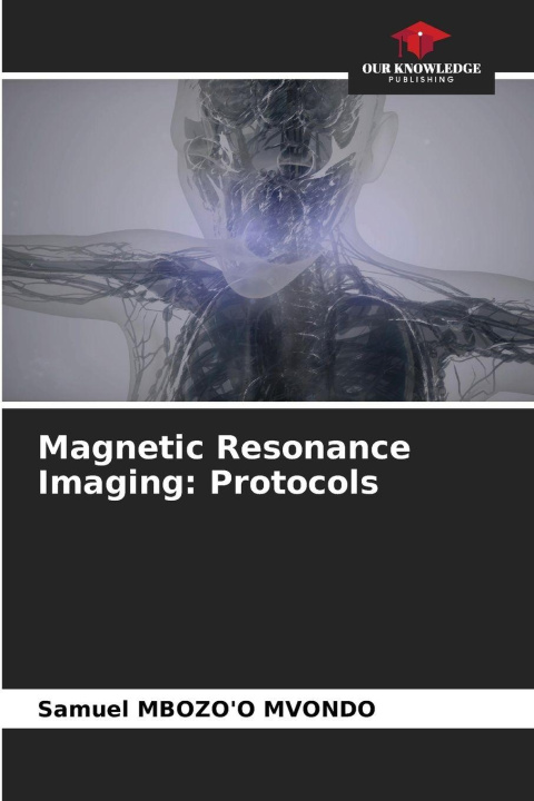 Kniha Magnetic Resonance Imaging: Protocols Samuel MBOZO'O MVONDO