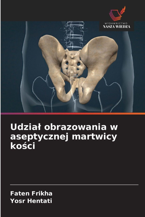Libro Udzia¿ obrazowania w aseptycznej martwicy ko¿ci Yosr Hentati