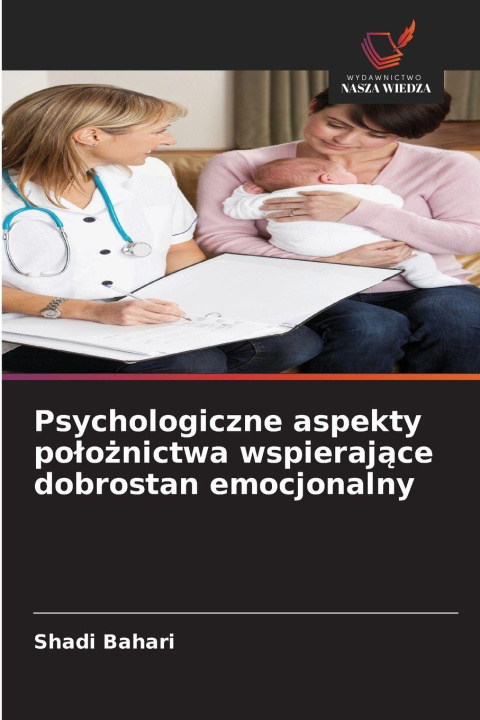 Kniha Psychologiczne aspekty po¿o¿nictwa wspieraj¿ce dobrostan emocjonalny Shadi Bahari