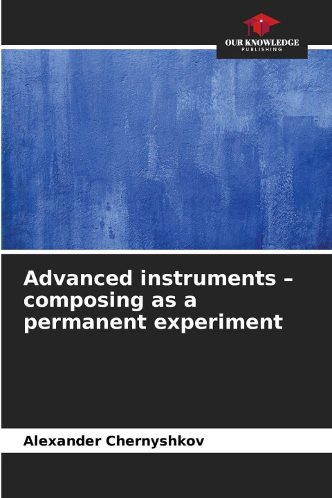 Kniha Advanced instruments - composing as a permanent experiment Alexander Chernyshkov