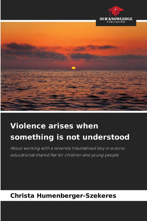 Knjiga Violence arises when something is not understood Christa Humenberger-Szekeres