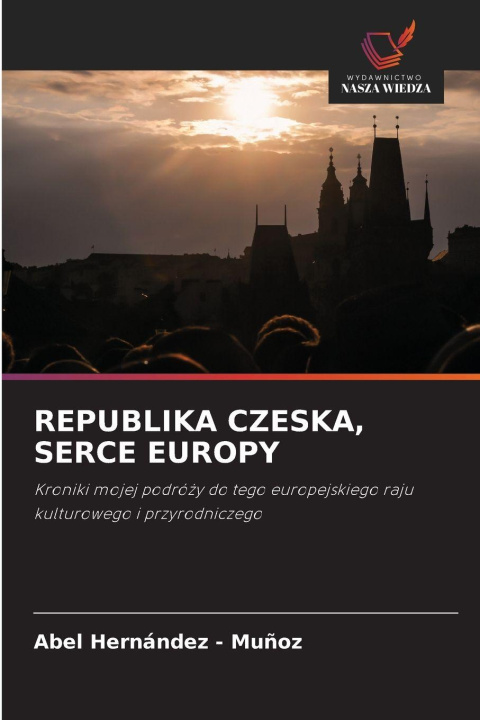 Kniha REPUBLIKA CZESKA, SERCE EUROPY Abel Hernandez - Muñoz