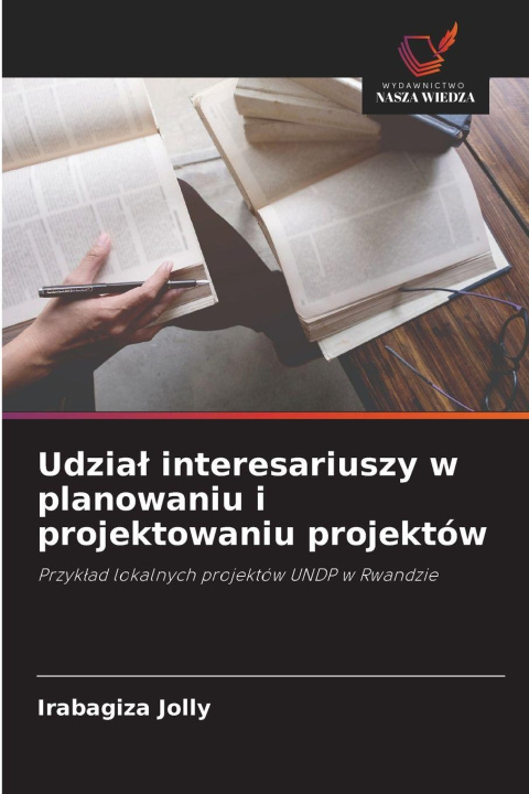 Kniha Udzia¿ interesariuszy w planowaniu i projektowaniu projektów Irabagiza Jolly