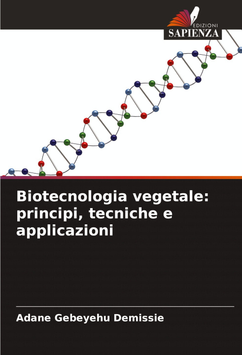 Libro Biotecnologia vegetale: principi, tecniche e applicazioni Adane Gebeyehu Demissie