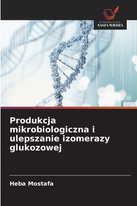 Libro Produkcja mikrobiologiczna i ulepszanie izomerazy glukozowej Heba Mostafa