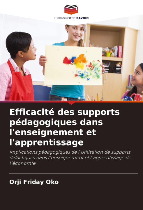 Kniha Efficacité des supports pédagogiques dans l'enseignement et l'apprentissage Orji Friday Oko