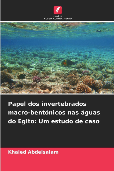 Kniha Papel dos invertebrados macro-bentónicos nas águas do Egito: Um estudo de caso Khaled Abdelsalam