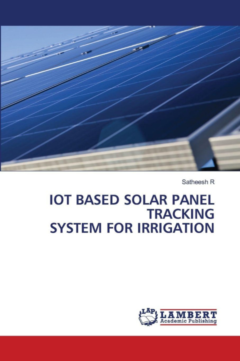 Kniha IOT BASED SOLAR PANEL TRACKING SYSTEM FOR IRRIGATION Satheesh R