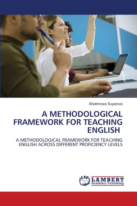 Kniha A METHODOLOGICAL FRAMEWORK FOR TEACHING ENGLISH Shakhnoza Suyarova