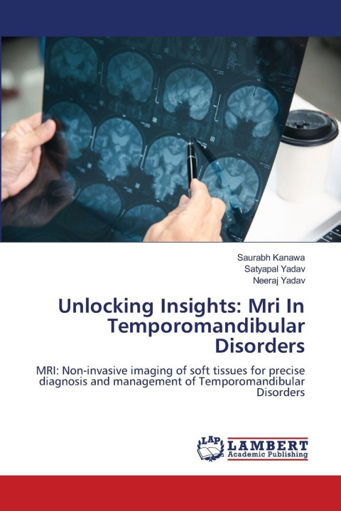 Kniha Unlocking Insights: Mri In Temporomandibular Disorders Satyapal Yadav