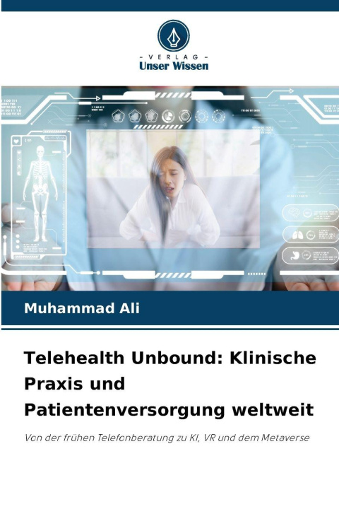 Kniha Telehealth Unbound: Klinische Praxis und Patientenversorgung weltweit Muhammad Ali