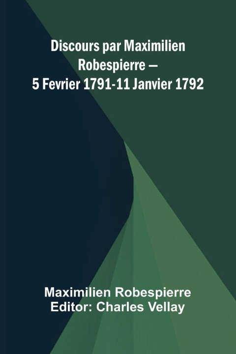 Libro Discours par Maximilien Robespierre 5 Fevrier 1791-11 Janvier 1792 Charles Vellay