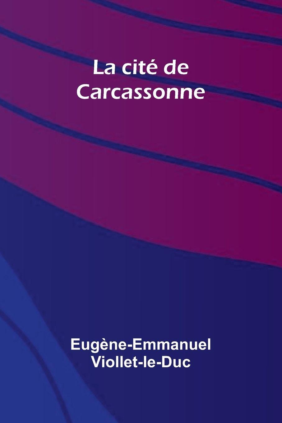 Knjiga La cit de Carcassonne Eug ne-Emmanuel Viollet-le-Duc