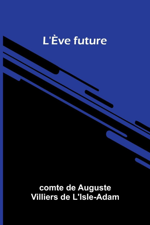 Kniha L' ve future c... de Auguste Villiers de L'Isle-Adam