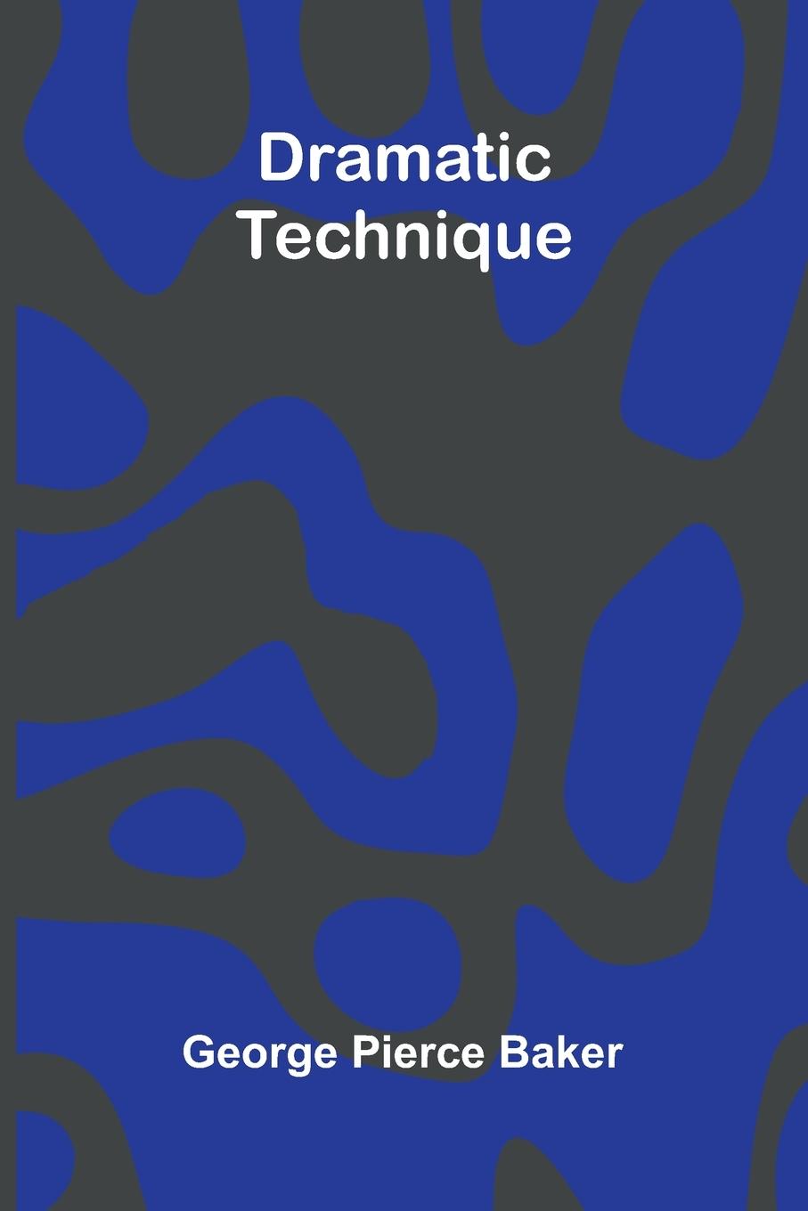 Kniha Dramatic Technique George Pierce Baker
