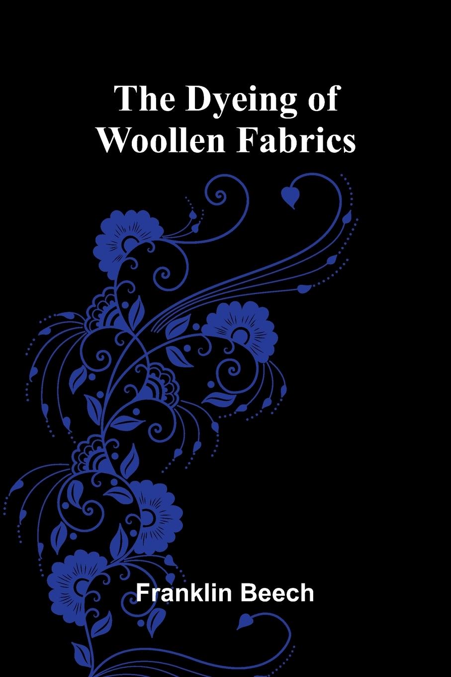 Knjiga The Dyeing of Woollen Fabrics Franklin Beech