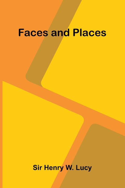 Kniha Faces and Places Sir Henry W. Lucy