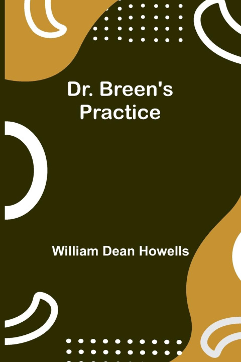 Kniha Dr. Breen's Practice William Dean Howells