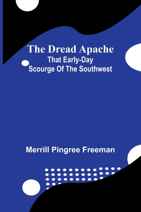 Kniha The dread Apache Merrill Pingree Freeman