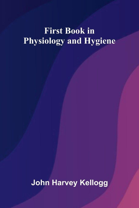 Knjiga First Book in Physiology and Hygiene John Harvey Kellogg