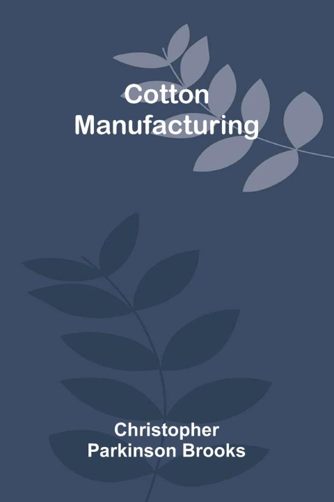 Kniha Cotton Manufacturing Christopher Parkinson Brooks