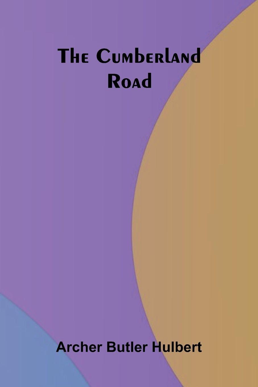 Kniha The Cumberland Road Archer Butler Hulbert