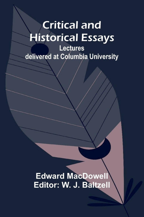 Libro Critical and Historical Essays; Lectures delivered at Columbia University W. J Baltzell