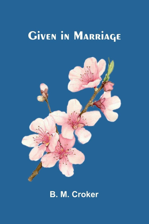 Kniha Given in Marriage B. M. Croker