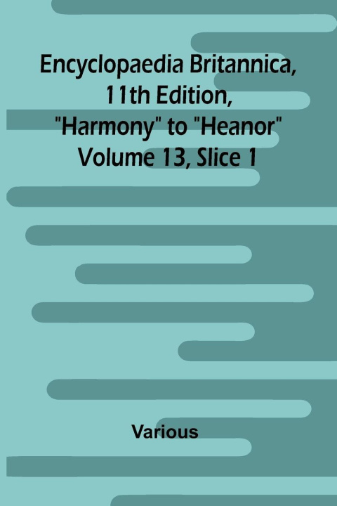 Libro Encyclopaedia Britannica, 11th Edition, "Harmony" to "Heanor" Volume 13, Slice 1 