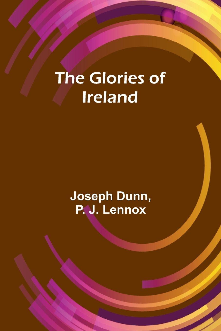Kniha The Glories of Ireland Joseph Dunn and P. J. Lennox