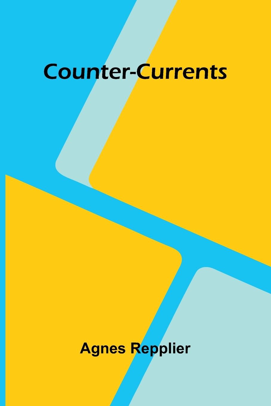 Kniha Counter-Currents Agnes Repplier