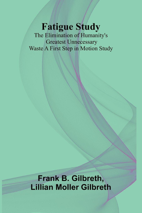 Book Fatigue Study Lillian Moller Gilbreth