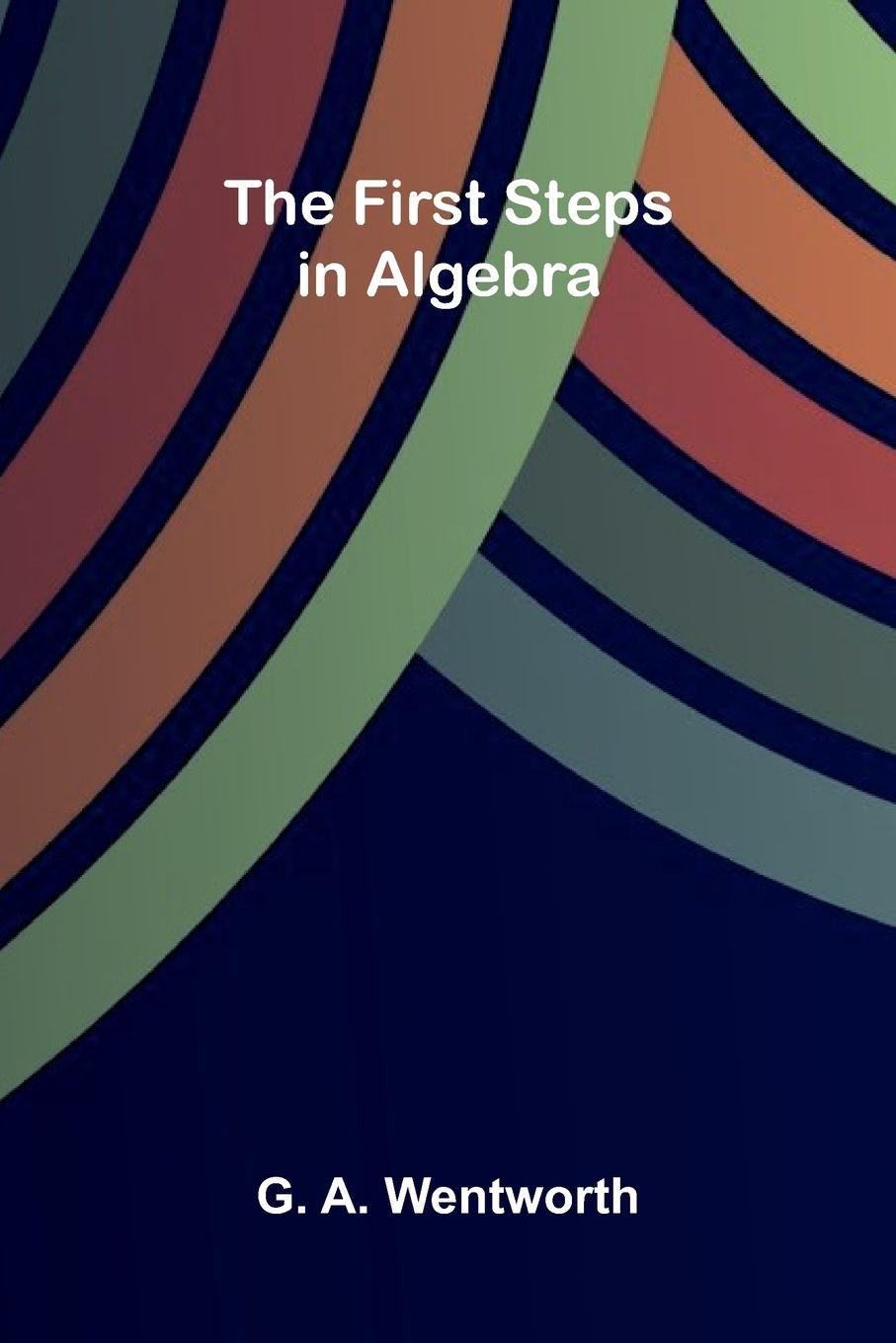 Kniha The First Steps in Algebra G. A. Wentworth