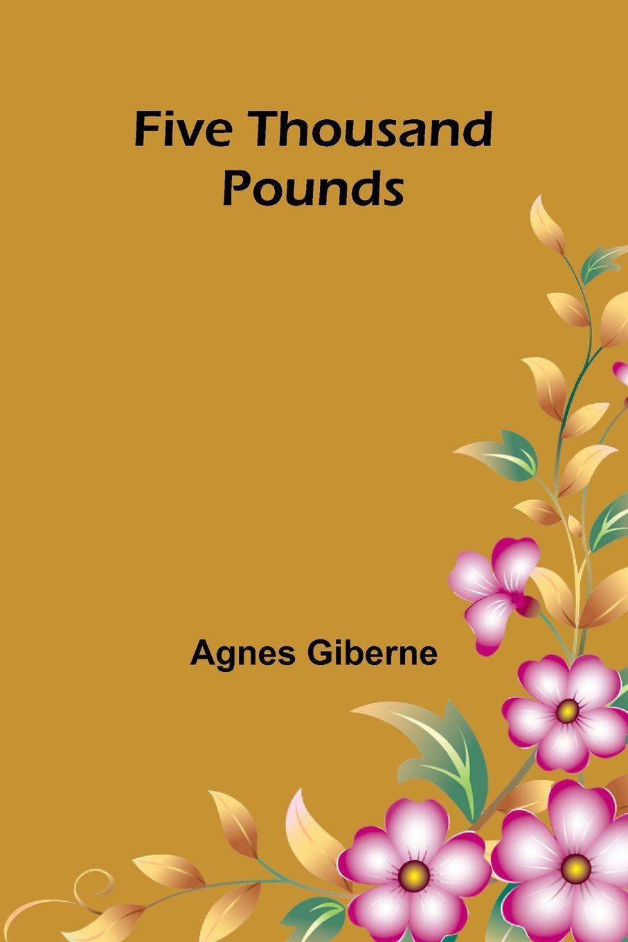 Kniha Five thousand pounds Agnes Giberne