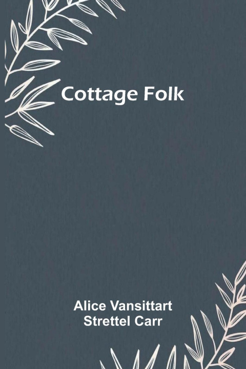 Knjiga Cottage Folk Alice Vansittart Strettel Carr