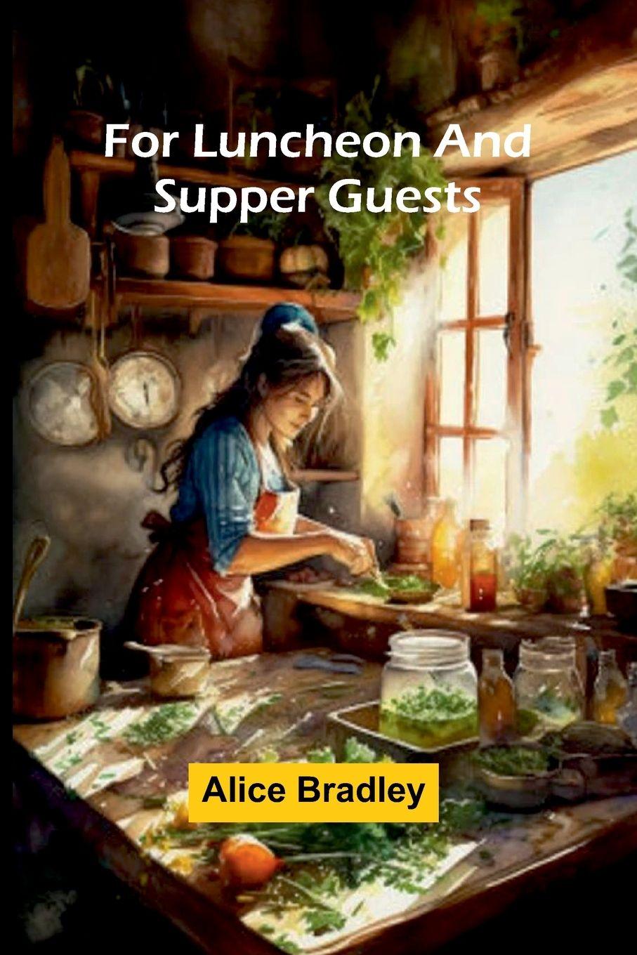 Knjiga For Luncheon and Supper Guests Alice Bradley