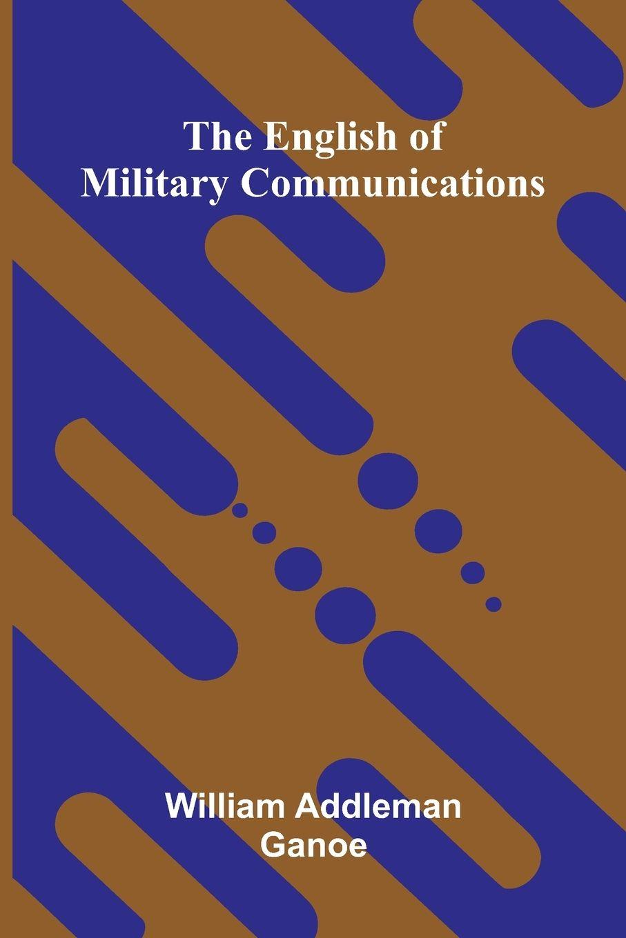 Libro The English of military communications William Addleman Ganoe