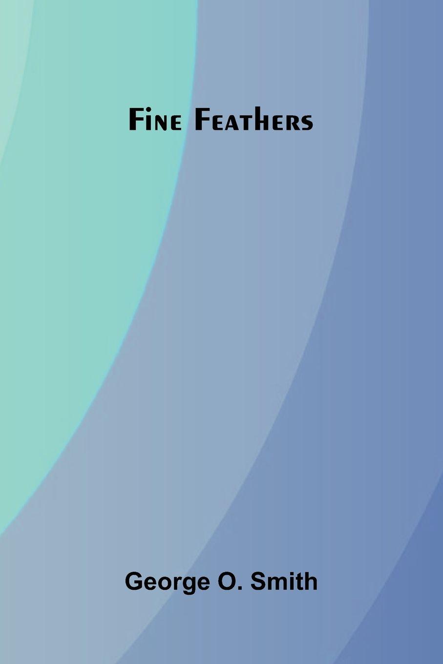 Kniha Fine Feathers George O. Smith