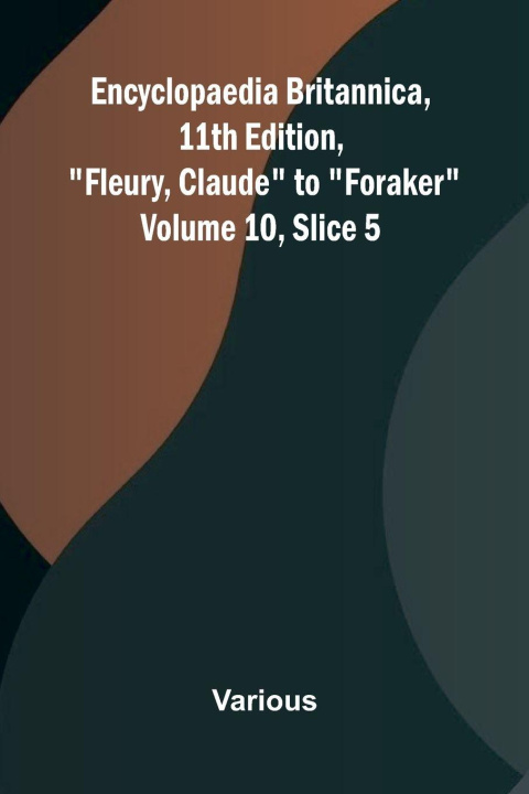Kniha Encyclopaedia Britannica, 11th Edition, "Fleury, Claude" to "Foraker" Volume 10, Slice 5 